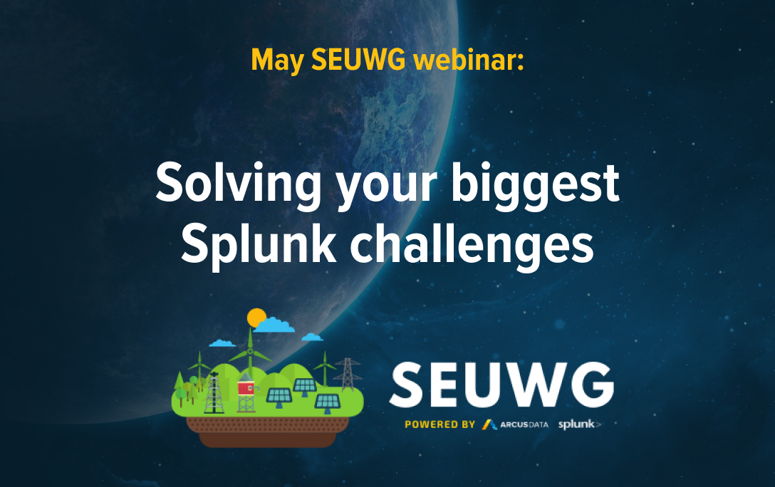 May SEUWG Webinar: Solving The Biggest Splunk challenges